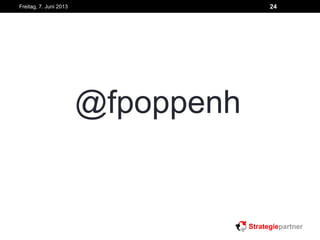 Freitag, 7. Juni 2013 24
@fpoppenh
 