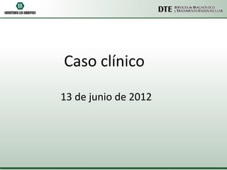 Caso clínico

13 de junio de 2012
 