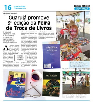 16                  quarta-feira
                     13 de junho de 2012
                                                                                                                                     Diário Oficial
                                                                                                                                      GUARUJÁ
incentivo à leitura




                                                                                                                                                                      Fotos Rafe Aguiar e Reprodução
      Guarujá promove
     3ª edição da Feira
     de Troca de Livros
O principal                       os livros não sejam didáticos e          No local, será permitida so-
                                  estejam em bom estado de con-        mente a troca dos livros, não ha-
objetivo da ação                  servação.                            vendo a possibilidade de comer-
é proporcionar                        As trocas serão feitas direta-   cialização. Em caso de chuva,
ao público a                      mente entre os frequentadores,       o evento será transferido para o
                                  que terão à disposição obras         próximo dia 24.
oportunidade                      separadas por gêneros. Entre
de renovar suas                   eles, literatura geral, infanto-
bibliotecas pessoais              juvenil, além de gibis. A ideia é




A
                                  que a feira funcione como um
            Prefeitura promove ponto de encontro para os apre-
            hoje, das 9 às 17 ho- ciadores de todos os estilos de
            ras, mais uma edição literatura. A atividade é gratuita
            da Feira de Troca e não há limite de idade para
de Livros na Praça 14 Bis, em participar.
Vicente de Carvalho. O even-          Os livros disponibilizados
to, que incentiva a leitura, é pela Secretaria Municipal de
aberto ao público.                             Cultura para a tro-
Basta comparecer              Evento           ca são excedentes
ao local levando os                            do acer vo. Entre
livros que deseja
                            acontece           as publicações há
trocar.                     na 14 Bis          obras como “Estre-
    O principal obje-                          la da Vida Inteira”,
tivo é proporcionar aos leitores de Manuel Bandeira, “Casa de                                                               As trocas de livros são feitas
a oportunidade de renovar suas Pensão”, de Aluizio de Azeve-                                                                diretamente entre os frequentadores
bibliotecas pessoais, sem custo. do e “Café Preto”, de Agatha                                                               da feira, que têm à disposição diversos
                                                                                                                            títulos separados por gêneros
A única recomendação é que Christie.




                                                                                                           Entre as publicações disponíveis estão “Estrela da Vida
                                                                                                           Inteira”, de Manuel Bandeira, “Casa de Pensão”, de
                                                                                                           Aluizio de Azevedo e “Café Preto”, de Agatha Christie
 