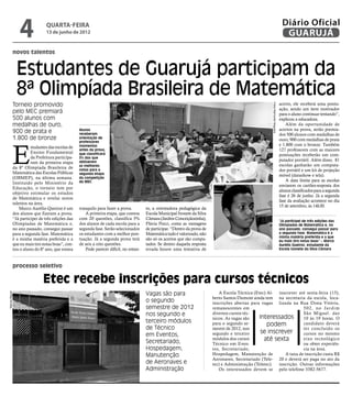 4              quarta-feira
                              13 de junho de 2012
                                                                                                                                                                                      Diário Oficial
                                                                                                                                                                                       GUARUJÁ
            novos talentos


                Estudantes de Guarujá participam da
                8ª Olimpíada Brasileira de Matemática
            Torneio promovido                                                                                                                                                        acerto, ele receberá uma pontu-




                                                                                                                                                           Fotos Raimundo Nogueira
                                                                                                                                                                                     ação, sendo um item motivador
            pelo MEC premiará                                                                                                                                                        para o aluno continuar tentando”,
            500 alunos com                                                                                                                                                           explicou a educadora.
            medalhas de ouro,                                                                                                                                                            Além da oportunidade de
                                                                                                                                                                                     acertos na prova, serão premia-
            900 de prata e                       Alunos
                                                 receberam                                                                                                                           dos 500 alunos com medalhas de
            1.800 de bronze                      orientação de
                                                                                                                                                                                     ouro, 900 com medalhas de prata




            E
                                                 professores
                                                 momentos                                                                                                                            e 1.800 com o bronze. Também
                      studantes das escolas de
                                                 antes da prova,                                                                                                                     127 professores com as maiores
                      Ensino Fundamental         que classificará                                                                                                                    pontuações receberão um com-
                      da Prefeitura participa-   5% dos que
                                                 obtiverem                                                                                                                           putador portátil. Além disso, 81
                      ram da primeira etapa
                                                 as melhores                                                                                                                         escolas ganharão um computa-
            da 8ª Olimpíada Brasileira de        notas para a                                                                                                                        dor portátil e um kit de projeção
            Matemática das Escolas Públicas      segunda etapa                                                                                                                       móvel (datashow e tela).
            (OBMEP), na última semana.           da competição
                                                 do MEC                                                                                                                                  A data limite para as escolas
            Instituído pelo Ministério da
                                                                                                                                                                                     enviarem os cartões-resposta dos
            Educação, o torneio tem por
                                                                                                                                                                                     alunos classificados para a segunda
            objetivo estimular os estudos
                                                                                                                                                                                     fase é 26 de junho. Já a segunda
            de Matemática e revelar novos
                                                                                                                                                                                     fase da avaliação acontece no dia
            talentos na área.
                                                                                                                                                                                     15 de setembro, às 14h30.
                Marco Aurélio Queiroz é um       tranquilo para fazer a prova.         to, a orientadora pedagógica da
            dos alunos que fizeram a prova.          A primeira etapa, que contou      Escola Municipal Ivonete da Silva
            “Já participei de três edições das   com 20 questões, classifica 5%        Câmara (Jardim Conceiçãozinha),
                                                                                                                                                                                     “Já participei de três edições das
            Olimpíadas de Matemática e,          dos alunos de cada escola para a      Flávia Pocci, conta as vantagens                                                              Olimpíadas de Matemática e, no
            no ano passado, consegui passar      segunda fase. Serão selecionados      de participar. “Dentro da prova de                                                            ano passado, consegui passar para
            para a segunda fase. Matemática      os estudantes com a melhor pon-       Matemática tudo é valorizado, não                                                             a segunda fase. Matemática é a
                                                                                                                                                                                     minha matéria preferida e a que
            é a minha matéria preferida e a      tuação. Já a segunda prova terá       são só os acertos que são compu-                                                              eu mais tiro notas boas” – Marco
            que eu mais tiro notas boas”, con-   de seis a oito questões.              tados. Se dentro daquela resposta                                                             Aurélio Queiroz, estudante da
            tou o aluno do 8º ano, que estava        Pode parecer difícil, no entan-   errada houve uma tentativa de                                                                 Escola Ivonete da Silva Câmara



            processo seletivo

                             Etec recebe inscrições para cursos técnicos
                                                                                       Vagas são para                          A Escola Técnica (Etec) Al- inscrever até sexta-feira (15),
Marcos Miguel




                                                                                                                            berto Santos Dumont ainda tem na secretaria da escola, loca-
                                                                                       o segundo                            inscrições abertas para vagas lizada na Rua Dona Vitória,
                                                                                       semestre de 2012                     remanescentes em                            5 0 2 , n o Ja r d i m
                                                                                       nos segundo e                        diversos cursos téc-
                                                                                                                                                   Interessados
                                                                                                                                                                        São Miguel. das
                                                                                                                            nicos. As vagas são                         10 às 19 horas. O
                                                                                       terceiro módulos                     para o segundo se-          podem           candidato deverá
                                                                                       de Técnico                           mestre de 2012, nos                         ter concluído os
                                                                                                                                                    se inscrever
                                                                                       em Eventos,                          segundo e terceiro                          cursos no mesmo
                                                                                       Secretariado,
                                                                                                                            módulos dos cursos        até sexta         eixo tecnológico
                                                                                                                            Técnico em Even-                            ou obter experiên-
                                                                                       Hospedagem,                          tos, Secretariado,                          cia na área.
                                                                                       Manutenção                           Hospedagem, Manutenção de          A taxa de inscrição custa R$
                                                                                                                            Aeronaves, Secretariado (Tele- 20 e deverá ser paga no ato da
                                                                                       de Aeronaves e                       tec) e Administração (Teletec). inscrição. Outras informações
                                                                                       Administração                           Os interessados devem se pelo telefone 3382-5677.
 