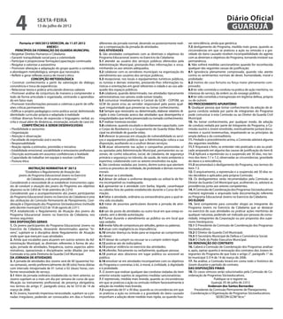 4               sexta-feira
                    13 de julho de 2012
                                                                                                                                                                       Diário Oficial
                                                                                                                                                                        GUARUJÁ
         Portaria nº 005/2012-SEDECON, de 11.07.2012                diferentes da jornada normal, devendo-se posteriormente reali-        ver reincidência, ainda que genérica;
                              ANEXO I                               zar a compensação da jornada de atividades.                           7.3 desligamento do Programa, medida mais grave, quando as
     PRINCÍPIOS DA FORMAÇÃO DO GUARDA MUNICIPAL                     DAS ATIVIDADES                                                        circunstâncias em que se praticou a ação ou omissão e a gra-
• Respeitar Direitos Humanos e Cidadania                            5. São atividades compatíveis com as diretrizes e objetivos do        vidade do dano causado revelem incompatibilidade do agente
• Garantir tranquilidade social para a coletividade                 Programa Educacional Jovens no Exercício da Cidadania:                com as diretrizes e objetivos do Programa, tornando inviável sua
• Participar e proporcionar formação/capacitação continuada         5.1 atender ao usuário dos serviços públicos oferecidos pela          permanência.
• Resgatar e valorizar a autoestima                                 Administração Municipal, prestando-lhes informações e enca-           8. Não sofrerá medidas sancionatórias quando for reconhecida
• Promover alteração e adaptação do grupo quanto a conteúdo         minhando-os aos setores adequados;                                    qualquer das seguintes causas de justificação:
e abordagem metodológica, sempre que necessário                     5.2 colaborar com os servidores municipais na organização do          8.1 ignorância plenamente comprovada, quando não atente
• Refletir e gerar reflexão acerca de moral e ética                 atendimento aos usuários dos serviços públicos;                       contra os sentimentos normais de dever, humanidade, moral e
                  CONCEPÇÃO METODOLÓGICA                            5.3 recepcionar, nos locais e equipamentos turísticos públicos,       probidade;
• Construir conhecimento a partir da valorização do diálogo,        os turistas e demais visitantes, prestando-lhes informações tu-       8.2 motivo de caso fortuito ou força maior plenamente com-
convivência e troca de experiências                                 rísticas e orientações em geral referentes à cidade e ao uso ade-     provado;
• Relacionar teoria e prática articulando diversos saberes          quado dos espaços públicos;                                           8.3 ter sido cometida a conduta na prática de ação meritória, no
• Promover análise de conjuntura de maneira a compreender o         5.4 colaborar, quando determinado, nas atividades tipicamente         interesse do serviço, da ordem ou do sossego público;
todo de forma articulada e organizada, centrando o aprendiza-       administrativas nos setores onde estiver lotado;                      8.4 ter sido cometida a transgressão em legítima defesa, própria
do em fatos reais                                                   5.5 comunicar imediatamente à Central da GCM - COPOM, ao              ou de outrem.
• Promover transformações pessoais e coletivas a partir de refle-   GCM do posto e/ou ao servidor responsável pelo posto qual-            DO PROCEDIMENTO APURATÓRIO
xões críticas permanentes                                           quer irregularidade que presenciar ou tomar conhecimento;             9. Qualquer pessoa que tomar conhecimento da adoção de al-
• Edificar o projeto pedagógico como prática social, delimitando    5.6 Sempre que necessário ou determinado, elaborar relatório di-      guma conduta vedada por parte de integrantes do Programa
identidade curricular própria e adaptada à realidade                rigido à esta Comissão acerca das atividades que desempenha e         pode comunicar à esta Comissão ou ao Diretor da Guarda Civil
• Utilizar diversas formas de expressão e linguagens: verbal, es-   irregularidades que tenha presenciado ou tomado conhecimento;         Municipal.
crita e visual além de dinâmicas, encenação, estudo de caso etc     5.7 realizar travessia escolar;                                       10. Ao tomar conhecimento, por qualquer modo, de adoção
           COMPETÊNCIAS A SEREM DESENVOLVIDAS                       5.8 colaborar, quando escalado e devidamente capacitado, com          de conduta vedada por parte de integrante do Programa, a Co-
• Flexibilidade e raciocínio                                        o Corpo de Bombeiros e o Grupamento de Guarda-Vidas Muni-             missão ouvirá o Jovem envolvido, eventualmente juntará docu-
• Organização                                                       cipal na atividade de guarda-vidas;                                   mentos e ouvirá testemunhas, respeitando-se os princípios da
• Atenção e observação                                              5.9 oferecer às pessoas em situação de vulnerabilidade os servi-      ampla defesa e do contraditório.
• Faculdade de expressão oral e escrita                             ços e equipamentos públicos que a Administração coloca a sua          11. Findado o procedimento acima, a Comissão adotará alguma
• Responsabilidade                                                  disposição, auxiliando-os a usufruir desses serviços;                 das seguintes medidas:
• Reação rápida a estímulos, prontidão e iniciativa                 5.10 atuar ativamente nas ações e campanhas promovidas e/             11.1 Arquivará o feito, se entender não praticado o ato ou prati-
• Estabilidade emocional, sociabilidade e entusiasmo profissional   ou apoiadas pela Administração Municipal, permanentes ou sa-          cado amparado em alguma das causas de justificação do item 8;
• Discrição acentuada em assuntos confidenciais e lealdade          zonais, de cunho educativo, social, de cidadania, de segurança        11.2 Aplicará a repreensão ou a suspensão até 30 dias, nos ter-
• Capacidade de trabalhar em equipe e resolver conflitos            primária e segurança no trânsito, de saúde, de meio ambiente e        mos dos itens 7.1 e 7.2, observadas as circunstâncias, gravidade
• Postura ética                                                     esportivo; colaborando com os setores envolvidos na ação.             do dano e a reincidência;
                                                                    6. São condutas vedadas aos Jovens, dentre outras que atentem         11.3 recomendará o desligamento do Programa, nos termos do
               INSTRUÇÃO NORMATIVA N° 30/12                         contra os preceitos de civilidade, de probidade e demais normas       item 7.3.
            “Estabelece o Regulamento de Atuação dos                morais:                                                               12. O arquivamento, a repreensão e a suspensão até 30 dias se-
        jovens do Programa Educacional Jovens no Exercício          6.1 atrasar-se à atividade;                                           rão decididos e aplicados pela própria Comissão.
              da Cidadania, e dá outras providências.”              6.2 deixar de utilizar o uniforme designado ou utilizá-lo de for-     13. Os desligamentos serão recomendados pela Comissão ao
Considerando a necessidade de se estabelecer instrumentos capa-     ma incompatível ou inadequada;                                        Diretor da Guarda Civil Municipal que, acolhendo-os, adotará as
zes de conduzir a atuação dos jovens do Programa aos objetivos      6.3 apresentar-se à atividade com barba, bigode, cavanhaque           providências junto aos setores competentes.
dispostos na lei 3.850 de 10 de setembro de 2.010;                  ou cabelos fora do padrão estabelecido durante o Curso de For-        14. A Comissão de Coordenação dos Programas Sócioeducativos
Considerando que o acompanhamento dos jovens participantes          mação;                                                                manterá registrada e arquivada toda documentação referente
do Programa Educacional Jovens no Exercício da Cidadania é uma      6.4 faltar à atividade, ordinária ou extraordinária para a qual te-   ao Programa Educacional Jovens no Exercício da Cidadania.
das atribuições da Comissão Permanente de Planejamento, Coor-       nha sido escalado;                                                    DO ELOGIO
denação e Organização dos Programas Sócioeducativos instituída      6.5 tratar de assuntos particulares durante a jornada de ativi-       15. Será competente para conceder elogio ao integrante do
pelo decreto municipal 9.523 de 10 de agosto de 2.011;              dades;                                                                Programa Jovens no Exercício da Cidadania que se destacar
FICA estabelecido o Regulamento de Atuação dos jovens do            6.6 sair do posto de atividades ou outro local em que esteja es-      no exercício de suas atividades ou praticar ações meritórias de
Programa Educacional Jovens no Exercício da Cidadania, nos          calado, sem a devida autorização;                                     qualquer natureza, podendo ser indicado por pessoas da comu-
termos seguintes:                                                   6.7 fumar durante o atendimento ao público ou em local que            nidade, integrantes da Corporação ou por propostas dos supe-
DAS DISPOSIÇÕES GERAIS                                              seja vedado;                                                          riores hierárquicos:
1. Os jovens participantes do Programa Educacional Jovens no        6.8 revelar falta de compostura por atitudes, gestos ou palavras;     15.1 O Presidente da Comissão de Coordenação dos Programas
Exercício da Cidadania, doravante denominados apenas “Jo-           6.9 atuar com negligência ou imprudência;                             Sócioeducativos;
vens”, sujeitam-se à disciplina deste Regulamento de Atuação        6.10 simular doença ou lesão para se esquivar ao cumprimento          15.2 O Diretor da Guarda Civil Municipal;
onde quer que exerçam suas atividades.                              do dever;                                                             15.3 O Secretário Municipal de Defesa e Convivência Social;
2. Ainda que escalados para atuarem em outros setores da Ad-        6.11 deixar de cumprir ou recusar-se a cumprir ordem legal;           15.4 O Chefe do Poder Executivo Municipal.
ministração Municipal, as diretrizes referentes à forma de atu-     6.12 praticar ato de indisciplina;                                    DA RENOVAÇÃO DO CONTRATO
ação, jornada de atividades, frequência, outros aspectos admi-      6.13 praticar violência no exercício das atividades;                  16. Caberá à Comissão de Coordenação dos Programas analisar
nistrativos, operacionais e disciplinares serão ditadas por esta    6.14 ofender, fisicamente ou verbalmente, qualquer pessoa;            e, após, opinar quanto à renovação dos contratos dos Jovens in-
Comissão e/ou pela Diretoria da Guarda Civil Municipal.             6.15 praticar atos obscenos em lugar público ou acessível ao          tegrantes do Programa de que trata o artigo 2°, parágrafo 1° da
DA JORNADA DE ATIVIDADES                                            público;                                                              lei municipal 3.314 de 14 de março de 2006.
3. A jornada de atividades dos Jovens será de 40 (quarenta) ho-     6.16 envolver-se em atividades incompatíveis com os objetivos         17. Na análise, a Comissão levará em conta todo o histórico do
ras semanais, sendo preferencialmente de 08 (oito) horas diárias    do Programa e contrárias à lei, à moral, à civilidade, à dignidade    Jovem durante o período de contrato.
com intervalo intrajornada de 01 (uma) a 02 (duas) horas, con-      e à probidade.                                                        DAS DISPOSIÇÕES FINAIS
forme necessidade de serviço.                                       7. O Jovem que realizar qualquer das condutas vedadas do item         18. Os casos omissos serão solucionados pela Comissão de Co-
3.1 Além da jornada ordinária estabelecida no item anterior, os     anterior estarão sujeitos às seguintes medidas sancionatórias:        ordenação de Programas Sócioeducativos.
Jovens sujeitam-se a mais um dia por semana de curso de qua-        7.1 repreensão, medida mais branda, quando as circunstâncias                               Publique-se e registre-se.
lificação ou treinamento profissional, de presença obrigatória,     em que se praticou a ação ou omissão militem favoravelmente à                           Guarujá, 05 de julho de 2.012
nos termos do artigo 5°, parágrafo único, da lei 3314 de 14 de      adoção da medida mais branda;                                                        Anderson dos Santos Bernardes
março de 2006.                                                      7.2 suspensão de 01 a 30 dias, quando as circunstâncias em que             Presidente da Comissão Permanente de Planejamento,
4. Os Jovens, havendo imperiosa necessidade, sujeitam-se a jor-     se praticou a ação ou omissão e a gravidade do dano causado             Coordenação e Organização de Programas Sócioeducativos.
nadas irregulares, podendo ser convocados em dias e horários        imponham a adoção deste medida mais rígida, ou quando hou-                                  SEDECON GCM/”dcvc”
 