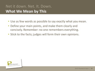 2013 Cleantech Open | 30
Net it down. Net. It. Down.
What We Mean by This
• Use as few words as possible to say exactly what you mean.
• Define your main points, and make them clearly and
concisely. Remember: no one remembers everything.
• Stick to the facts; judges will form their own opinions.
2013 Cleantech Open | 30
 