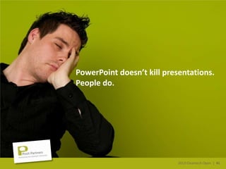 2013 Cleantech Open | 41
PowerPoint doesn’t kill presentations.
People do.
2013 Cleantech Open | 41
 