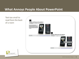 2013 Cleantech Open | 46
What Annoys People About PowerPoint
Text too small to
read from the back
of a room
2013 Cleantech Open | 46
 