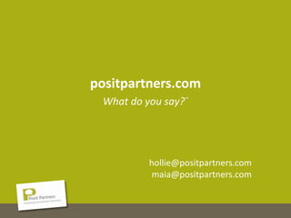 2013 Cleantech Open | 81
positpartners.com
What do you say?™
hollie@positpartners.com
maia@positpartners.com
 