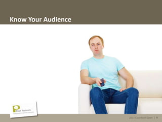 2013 Cleantech Open | 9
Know Your Audience
2013 Cleantech Open | 9
 