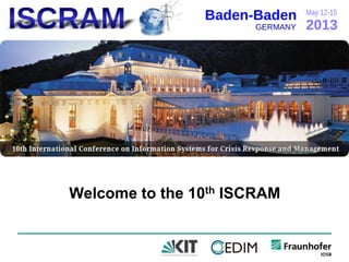 Welcome to the 10th ISCRAM
 