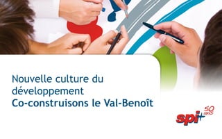 Nouvelle culture du développement  Co-construisons le Val-Benoît 