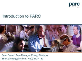 Introduction to PARC
Sean Garner, Area Manager, Energy Systems
Sean.Garner@parc.com, (650) 812-4732
 