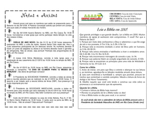 CRUZEIRO: Casa da irmã Conceição
                Notas e Avisos                                                                                   CENTRO: Casa da irmã Vânia
                                                                                                                 BELA VISTA: Casa do irmão Edmar
                                                                                                                 CÉU AZUL: Casa da Aparecida
                                                                                                                  ____
       Haverá prova oral para os membros que estão se preparando para o
Batismo no dia 29/12/09. A Pastora Conceição solicita que entrem em contato
para que cada um esteja marcando seu horário.
                                                                                                  Leia a Bíblia em 2010!
        No dia 30/12/09 haverá Batismo na IMEL em Rio Casca Às 19:30
horas. Convidamos a toda igreja que venha participar desta bênção na vida     Que grande privilégio e que grande desafio. Ler a bíblia em 2010. Muitos
dos nossos irmãos.                                                            membros da igreja já aceitaram este compromisso. E você? Por que a
                                                                              Palavra de Deus?
         VIGÍLIA DE ANO NOVO: No dia 31/12 às 21:00 horas estaremos           1. Porque por meio dela conhecemos a Deus e saberemos o que Ele exige
realizando na IMEL o culto de vigília. Haverá Santa Ceia neste dia. Aos o     de nós e nos promete, II Tm 3.16; Jo 5.39; II Pe 1.4;
Culto estaremos participando de um delicioso lanche. As mulheres deverão      2. Porque nela se encontra revelado o amor de Deus pelo ser humano,
trazer um prato de salgados ou doces e os homens deverão trazer 2 garrafas    Jo 3.16; 20.30-31;
de refrigerante. Não se atrase, seja pontual! Participe das programações da
                                                                              3. Porque nela somos ensinados e habilitados a viver o verdadeiro amor.
IMEL em Rio Casca!
                                                                              Mt 5.43-48; I Co 13; Rm 12.9-21;
                                                                              4. Porque nela encontramos mensagens de consolo e paz, Jo 14;
        A nossa irmã Sônia Mendonça, convida à toda igreja para a             5. Porque suas palavras falam ao coração angustiado do consolo, Sl 103;
celebração de seu casamento dia 2/1/2010 às 19:30 horas no templo da IMEL
em Rio Casca.                                                                 6. Porque nela se encontram os princípios para uma vida de felicidade e
                                                                              harmonia no lar, Ef 5.22; 6.4.
        No dia 4/1/2010 às 19:30 horas na IMEL em Rio Casca, estaremos        Como ler a Bíblia
iniciando a campanha “12 DIAS DE CLAMOR PARA 12 MESES DE                      1. Antes de iniciar, ore para que Deus o oriente e abençoe na sua leitura
BÊNÇÃOS”, não deixe de participar conosco!                                    e, ao terminar, agradeça-lhe as bênçãos recebidas através dessa leitura.
                                                                              2. Leia com reverência e humildade e, sempre que possível, procure ler
        A Presidente da SOCIEDADE FEMININA, convida a todas as sócias         trechos que contenham o sentido completo. Mescle a leitura de livros do
para a reunião plenária que se realizará no dia 4/1/2010 às 20:00 horas. O    Antigo e do Novo Testamento.
assunto a ser tratado será a escola bíblica de férias (EBF). Sua presença é   3. Medite naquilo que você está lendo e construa sua vida sobre as
muito importante pra nós!
                                                                              promessas e os ensinamentos que ela apresenta.

       O Presidente da SOCIEDADE MASCULINA, convida a todos os                Quando ler a Bíblia
homens para uma reunião que será realizada no dia 6/1/2010 às 19:30 horas     • Comece a leitura da Bíblia hoje mesmo!!
no templo da IMEL em Rio Casca. Não falte! Contamos com sua presença!!        • Persista no propósito de ler a Bíblia todos os dias!
                                                                              • Viva a Bíblia todos os dias para você, e os outros!
        Culto dia 9/1/2010 (sábado) na casa do irmão Batista, Rua A, nº 82,
no Bairro Santa Efigênia às 19:30 horas. A saída será na porta da IMEL às      Se você ainda não tem o calendário de leitura da Bíblia procure com o
19:00 horas... Não se atrase!!! Seja pontual!! Participe!!!                    Presidente da Sociedade Masculina da IMEL em Rio Casca (Irmão Levi)
 