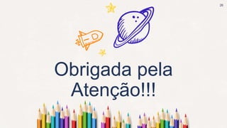Obrigada pela
Atenção!!!
26
 