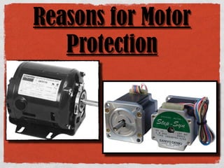 Reasons for Motor
   Protection
 