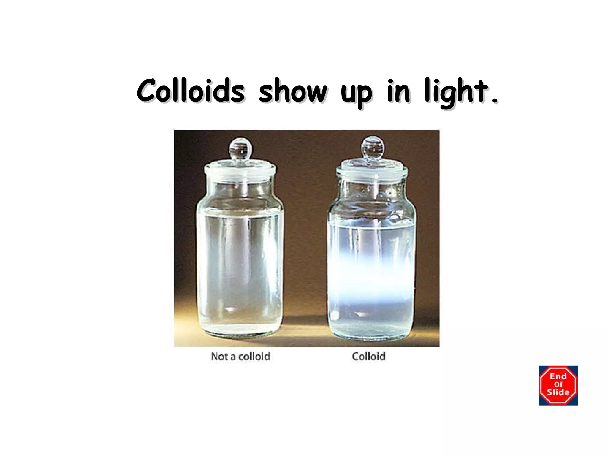 Colloids show up in light. 