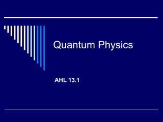 Quantum Physics AHL 13.1 