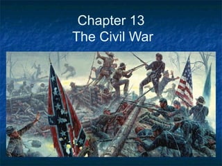 Chapter 13
The Civil War
 