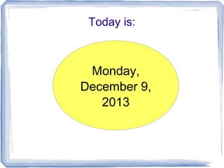 Today is:

Monday,
December 9,
2013

 