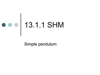 13.1.1 SHM Simple pendulum 