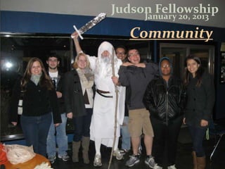 Judson Fellowship
     January 20, 2013

   Community
 