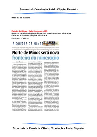 Data: 13 de outubro
Estado de Minas - Belo Horizonte - MG
Riquezas de Minas - Norte de Minas será nova fronteira da mineração
Caderno: 1º Caderno - Página: 16 - Obs: A
Publicado: 13-10-2011