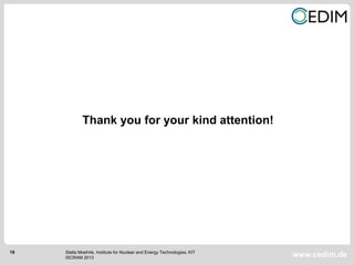 18
www.cedim.de
Thank you for your kind attention!
Stella Moehrle, Institute for Nuclear and Energy Technologies, KIT
ISCRAM 2013
 