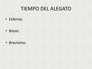 TIEMPO DEL ALEGATO
• Extenso.
• Breve.
• Brevísimo.