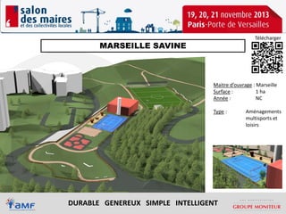 Télécharger

MARSEILLE SAVINE

Maitre d’ouvrage : Marseille
Surface :
1 ha
Année :
NC
Type :

DURABLE GENEREUX SIMPLE INTELLIGENT

Aménagements
multisports et
loisirs

 