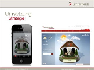 Umsetzung
     Strategie




Lenzerheide Marketing und Support AG   www.lenzerheide.com   6
 