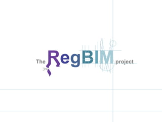 The

RegBIM

project

 