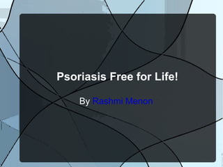 Psoriasis Free for Life! By  Rashmi Menon   
