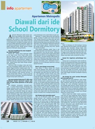 info apartemen
                                                      Apartemen Metropolis

      diawali dari ide
    School dormitory
   A
            partemen Metropolis adalah sebuah apar-       pusat perbelanjaan serta mudah diakses ke jalan raya.
            temen yang disetting untuk Student apar-          Kebutuhan ini seperti tidak pernah ada habisnya.
            tement. namun cerita kesuksesannya serta      Apalagi Surabaya ini adalah pusat wilayah Indonesia
pergerakan nilai investasi di unit-unitnya belakangan     Timur. Banyak orang dari luar pulau yang ingin putra
menginspirasi banyak orang. Itulah makanya, bila saat     putrinya menempuh pendidikan di Surabaya. Jadi ini
ini trend apartemen meningkat di Surabaya, salah satu     adalah peluang bagi yang punya keberanian. Akhirnya
pemicunya adalah Apartemen Metropolis. Seperti apa        diputuskan untuk membangun Metropolis Apartment            khusus.
sih sebenarnya Apartemen Metropolis itu? Berikut ini,     yakni hunian dengan segmen mahasiswa yang leng-                 Selain itu beberapa unit milik developer memang
adalah wawancara Probiz, dengan general manager           kap dengan fasilitas penunjang yang aman, nyaman           tidak dipasarkan dan kita siapkan untuk diisi perabotan
Apartemen Metropolis, Agung Siswanto.                     dan penuh kemudahan.                                       selanjutnya akan disewakan. dengan begitu maka
                                                              Yang pertama dipasarkan adalah Tower A dan             keadaan apartemen bisa lebih hidup. Bila sudah hidup
     Apa yang menghilhami ide untuk menghadir             meski telah diputuskan untuk berani membangun Stu-         baru unit itu satu persatu kami jual pelan-pelan. Saat
kan student apartement?                                   dent apartement, harus kita akui bahwa sebenarnya          ini tingkat hunian di Metropolis Apartment telah men-
     Berawal dari melihat situasi lingkungan belajar      kekhawatiran itu juga ada. diluar dugaan bahwa dalam       capai 70% satu komunitas baru yang luar biasa sebab
di luar negeri (misal: China) hampir setiap univer-       waktu tiga bulan seluruh unit yang dipasarkan di tower     dicapai hanya dalam waktu kurang dari dua tahun.
sitas atau sekolah pasti punya dormitory (asrama).        A terjual habis, kemudian berlanjut 2006 kuartal per-
Masing-masing dormitory dikelola secara profesional       tama, tower B dipasarkan juga langsung terjual habis,          Sampai kini, bagaimana perkembangan tera-
termasuk pembagian peruntukannya, sebagian unit           melihat animo masyarakat yang begitu antusias terse-       khir?
disediakan bagi para mahasiswa asing dan mahasiswa        but kami memutuskan untuk memasarkan Tower C,                  Sampai saat ini, memang kami masih memiliki be-
lokal, sedang sisanya dijual bebas dengan pengelo-        penjualan unit-unit di Metropolis Apartment memang         berapa unit yang tadinya kami keep untuk menjalankan
laan seperti hotel.                                       sebuah fenomenal.                                          strategi meramaikan hunian di apartemen kami. Saat
     Pada tahun 2005 di Surabaya belum ada univer-                                                                   ini kami ingin berbagi bagi mereka yang ingin mera-
sitas yang menyediakan fasilitas seperti di luar negri,        Berarti, sesuai dengan rencana dong?                  sakan nikmatnya investasi di apartemen. disini kami
tempat tinggal berfasilitas lengkap seperti hotel. di          Siapa bilang ??? Sukses menjual unit ternyata         punya beberapa unit yang boleh dipilih, mulai dari unit
Jakarta pada tahun yang sama sudah ada developer-         bukan berarti pekerjaan telah selesai. Kami memang         saja, lalu unit dengan full furniture, sampai dengan
developer yang melirik segmen tersebut dan berha-         sukses menjual dan kami juga bisa membangun, tetapi        unit yang sudah ada penyewanya. Jadi saat Anda beli,
sil. Timbul pemikiran untuk membuat dormitory di          ada pekerjaan yang lebih berat dari kedua hal terse-       Anda sudah tinggal merasakan pendapatan langsung
Surabya. Kenapa tidak? Akhirnya orang tua saya dan        but yaitu bagaimana membuat tempat yang sudah              dari unit itu.
teman-temannya membangun Apartemen Metropolis             kita rencanakan menjadi tempat yang sesuai dengan
dengan konsep seperti sekarang ini.                       konsep dan harapan. Mengedukasi para pembeli agar              Ada Strategi lain untuk membuat Metropolis
                                                          menempati unitnya itu ternyata tidak mudah, sebab          jadi ramai pada saat itu?
    Apa yang mendasari keberanian PT. APM untuk           banyak pembeli Metropolis Apartemen adalah para                Kebetulan kami punya kebiasaan, untuk menga-
membangun Student Apartment? Apakah pada                  investor. Perilaku Investor yang beramai ramai mem-        jak para mahasiswa beraktivitas di apartemen kami.
waktu itu yakin bahwa apartemen ini akan punya            borong 10 unit bahkan lebih juga menjadi permasala-        Misal, mahasiswa teknik sipil. Kami ajak mereka untuk
pasar?                                                    han tersendiri. Kalau pembelinya adalah investor jelas     meninjau dan untuk mempelajari apartemen kami
    Bisa dikatakan memasarkan metropolis apart-           akan menjadi masalah, karena tidak mungkin kita me-        dari berbagai aspek keilmuan mereka. demikian pula
ment ini sebuah keberuntungan. Pengamatan saya            maksa investor itu untuk segera menempati unitnya.         mahasiswa disain, kita beri kesempatan mereka mem-
sebagai mahasiswa selama menempuh pendidikan di           Pada bulan Mei 2008 proses serah terima telah dimu-        pelajari disain interior di tempat kami, sekaligus untuk
uBAYA disekitar kampus banyak kost-kost an yang           lai, pada bulan Agustus 2008 pemilik yang menempati        praktek. Semua mahasiswa dari berbagai bidang studi,
setiap tahun selalu bertambah. Bahkan dari waktu ke       unitnya masih sangat sedikit, bisa dihitung dengan jari.   kami ajak untuk bersama-sama belajar sesuai dengan
waktu bangunan di sekitar kampus uBAYA dan PeTRA          Kondisi itu tersebut harus mendapat perhatian khusus.      bidang ilmu masing-masing.
semakin bertambah tinggi untuk memenuhi permint-                                                                         Karena tempat kami adalah student apartemen,
aan yang semakin meningkat, hal tersebut menunjukan           Apa Strategi untuk meramaikan pasar?                   maka kami pun juga mengkonsep sebuah kerjasama
tingginya peminat dari luar daerah yang membutuh-             Total unit di Metropolis sekitar 830 ditambah          yang wujudnya adalah berbagi ilmu dengan mereka.
kan tempat tinggal disekitar kampus tetapi tetap dekat    dengan komersial area jumlahnya mencapai lebih             Sampai saat ini, di tempat kami tak pernah kehabisan
dengan fasilitas penunjang lainnya, seperti mall dan      dari 900. Terdiri tiga tower, Tower depan (A-B) jum-       anak magang. Kenapa? Karena student apartement
                                                          lahnya 400 unit karena tower A-B gabung jadi satu.         adalah trade mark kami, maka kami pun juga berupaya
                                                          Sedang tower C berjumlah 400 unit. Lahan seluas 8500       untuk berbagi ilmu. Jadi kami pun juga tidak pernah
                                                          m2 dan layak di huni pada pertengahan 2008. Pada           berhenti menawarkan pada sekolah-sekolah untuk
                                                          tahun 2008 saat serah terima penjualan telah men-          kesempatan magang di tempat kami.
                                                          capai 80%. Strategi meramaikan Metropolis Apatment             Kami memang berkomitmen untuk makin
                                                          sudah direncanakan dan didesign sejak awal proses          mendekatkan diri pada para pelajar atau mahasiswa.
                                                          serah terima. Para pembeli pada saat melakukan serah       Makanya, dalam setiap prakteknya pun, kami juga
                                                          terima telah disediakan berbagai macam pilihan inte-       memberikan praktek magang sesuai dengan bidang
                                                          rior , elektronik , alat rumah tangga lainnya sehingga     keilmuan. Misal dari akademi sekretaris pun, akan kami
                                                          memudahkan para pemilik unit untuk mengisi unit-           tempatkan langsung di posisi sekretaris. Tentu saja
                                                          nya dan tidak perlu menunda lagi karena barang-ba-         dengan pengawasan langsung dari karyawan kami
                                                          rang yang disediakan waktu itu menawarkan harga            yang memegang posisi tersebut.iantz


14            e d II S II 1 1
              ed S 13            TAHun 2
                                 TAHun 2            2010
                                                    2010
 