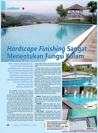outdoor




Hardscape Finishing Sangat
Menentukan Fungsi Kolam
  Pilihan material (hardscape finish-                 mengurungkan niatnya, hanya karena airnya, yang
                                                      meskipun jernih, ternyata berwarna hijau atau biru
      ing) pada kolam renang sangat                   pekat.
  menentukan tema, kesan dan sua-                          Perasaan malas seperti itu memang seketika
                                                      timbul, saat melihat air yang terkesan sangat dalam
 sana yang timbul seiring kehadiran                   dan dingin. Akan berbeda halnya, seandainya yang
   kolam impian. Sayangnya, tanpa                     ia lihat saat itu, adalah air yang berwarna biru muda
                                                      jernih, yang membawa kesan hangat di udara
    pengetahuan yang cukup, pemi-                     dingin sekalipun.
                                                           Problem seperti ini kerap kali timbul. Gara-
    lihan material kolam yang salah                   garanya, tak lain karena pemilihan material kolam
akan berakibat mempengaruhi sua-                      yang salah. dari ilustrasi di atas, kebanyakan orang
                                                      cenderung memilih warna cerah untuk di daerah
          sana atau mood yang salah                   dingin, dan warna relatif gelap di daerah panas.
               bagi orang yang ingin                  Hal ini, akan berpengaruh terhadap warna air dan           MOZAiC
                                                      kesan yang ingin disampaikan.
              berenang di dalamnya.                        Tapi, tak ada salahnya juga untuk paham ten-
                                                      tang pemilihan material dengan cara mengenal


   B
           ayangkan, suatu saat kita berada di        material itu dan sifat-sifatnya. untuk lebih jelasnya,
           suatu hotel yang mewah di dataran          beberapa material berikut bisa dijadikan pertim-
           tinggi. Sebenarnya, secara standar hotel   bangan, saat Anda ingin membuat kolam.
berbintng itu telah menyediakan kolam renang
yang cantik dengan disain landscape yang cantik,      MOZAiC – Bersifat halus, licin, dan tidak meny-
plus air gemericik. ditambah lagi dengan hadirnya  impan kotoran. daya tahan tinggi, sehingga lebih
kursi malas untuk berjemur yang sangat nyaman.     mudah dirawat dibanding keramik konvensional.
    namun sayang, saat sudah berganti pakaian      Penggunaan mozaic ini menimbulkan efek kristal
renang, tiba-tiba sang pengunjung mengurung-       pada air kolam
kan niatnya untuk berenang. Lalu seharian dihabis-    KErAMiK – Efisien dan paling lazim diguna-
kan waktunya untuk bersantai di kursi malas, atau  kan. Apabila mungkin, untuk kolam lengkung bisa
bahkan duduk-duduk saja menikmati tamannya.        menggunakan keramik 10x10 cm sehingga garis                   KErAMiK
Hal ini sebenarnya agak membingungkan juga.        lengkung dinding kolam tidak terlihat patah patah
Sebab, tamu yang tadinya hendak berenang, tiba-    (bersegmen)
tiba mengurungkan niatnya, tanpa tahu apa pe-         BATU ALAM - Menimbulkan efek natural/
nyebabnya.                                         alami. Kebanyakan menimbulkan kesan dingin dan
    Tapi, setelah ditilik lebih lanjut, barulah ke-segar sehingga cocok untuk penggunaan di daerah
tahuan alasannya, kenapa orang itu tadi tiba-tiba  panas. Pilih tingkat kekerasan batu yang baik,
mengurungkan niatnya untuk berenang. Ini tak lain  karena makin tinggi tingkat kekerasan biasanya
karena setting material kolamnya yang salah. Saat  makin sedikit pori yang ada sehingga lebih memu-
hendak berenang, tiba-tiba pengunjung tersebut     dahkan perawatan
                                                                           ingin menghadirkan kolam di rumah
                                                                           anda? konsultasikan kepada kami,
24           edISI 13          TAHun 2           2010                      apa yang anda inginkan.
                                                                           Hubungi: 031.7866.6233 atau email:
                                                                           marketingprobiz@gmail.com .
                                                                           kami siap membantu anda.             BATU ALAM
 