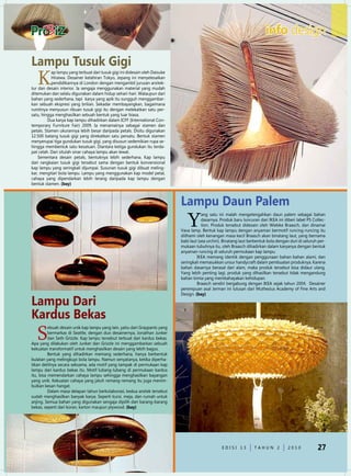 info design

Lampu Tusuk Gigi
   K
           ap lampu yang terbuat dari tusuk gigi ini didesain oleh daisuke
           Hiraiwa. desainer kelahiran Tokyo, Jepang ini menyelesaikan
           pendidikannya di London dengan mengambil jurusan arsitek-
tur dan desain interior. Ia sengaja menggunakan material yang mudah
ditemukan dan selalu digunakan dalam hidup sehari-hari. Walaupun dari
bahan yang sederhana, tapi karya yang apik itu sungguh menggambar-
kan sebuah ekspresi yang brilian. Sekadar membayangkan, bagaimana
rumitnya menyusun ribuan tusuk gigi itu dengan melekatkan satu per-
satu, hingga menghasilkan sebuah bentuk yang luar biasa.
         dua karya kap lampu dihadirkan dalam ICFF (International Con-
temporary Furniture Fair) 2009. Ia menamainya sebagai stamen dan
petals. Stamen ukurannya lebih besar daripada petals. disitu digunakan
12.500 batang tusuk gigi yang direkatkan satu persatu. Bentuk stamen
menyerupai tiga gundukan tusuk gigi, yang disusun sedemikian rupa se-
hingga membentuk satu kesatuan. diantara ketiga gundukan itu terda-
pat celah. dari situlah sinar cahaya lampu akan lewat.
    Sementara desain petals, bentuknya lebih sederhana. Kap lampu
dari rangkaian tusuk gigi tersebut sama dengan bentuk konvensional
kap lampu yang seringkali dijumpai. Susunan tusuk gigi dibuat meling-
kar, mengitari bola lampu. Lampu yang menggunakan kap model petal,
cahaya yang dipendarkan lebih terang daripada kap lampu dengan
bentuk stamen. (bay)



                                                                             Lampu daun Palem
                                                                                Y
                                                                                         ang satu ini malah mengetengahkan daun palem sebagai bahan
                                                                                         dasarnya. Produk baru luncuran dari IKeA ini diberi label PS Collec-
                                                                                         tion. Produk tersebut didesain oleh Wiebke Braasch, dan dinamai
                                                                             Vava lamp. Bentuk kap lampu dengan anyaman bermotif runcing-runcing itu
                                                                             diilhami oleh kenangan masa kecil Braasch akan binatang laut, yang bernama
                                                                             babi laut (sea urchin). Binatang laut berbentuk bola dengan duri di seluruh per-
                                                                             mukaan tubuhnya itu, oleh Braasch dihadirkan dalam karyanya dengan bentuk
                                                                             anyaman runcing di seluruh permukaan kap lampu.
                                                                                      IKeA memang identik dengan penggunaan bahan-bahan alami, dan
                                                                             seringkali memasukkan unsur handycraft dalam pembuatan produknya. Karena
                                                                             bahan dasarnya berasal dari alam, maka produk tersebut bisa didaur ulang.
                                                                             Yang lebih penting lagi, produk yang dihasilkan tersebut tidak mengandung
                                                                             bahan kimia yang membahayakan kehidupan.
                                                                                      Braasch sendiri bergabung dengan IKeA sejak tahun 2004. desainer
                                                                             perempuan asal Jerman ini lulusan dari Muthesius Academy of Fine Arts and
                                                                             design. (bay)

Lampu dari
Kardus Bekas
   S
          ebuah desain unik kap lampu yang lain, yaitu dari Graypants yang
          bermarkas di Seattle, dengan duo desainernya, Jonathan Junker
          dan Seth Grizzle. Kap lampu tersebut terbuat dari kardus bekas.
Apa yang dilakukan oleh Junker dan Grizzle ini menggambarkan sebuah
kekuatan transformatif untuk menghasilkan desain yang lebih bagus.
          Bentuk yang dihadirkan memang sederhana, hanya berbentuk
bulatan yang melingkupi bola lampu. namun senyatanya, ketika diperha-
tikan detilnya secara seksama, ada motif yang tampak di permukaan kap
lampu dari kardus bekas itu. Motif lubang-lubang di permukaan kardus
itu, bisa memendarkan cahaya lampu sehingga menghasilkan bayangan
yang unik. Kekuatan cahaya yang jatuh remang-remang itu juga menim-
bulkan kesan hangat.
          dalam masa delapan tahun berkolaborasi, kedua arsitek tersebut
sudah menghasilkan banyak karya. Seperti kursi, meja, dan rumah untuk
anjing. Semua bahan yang digunakan sengaja dipilih dari barang-barang
bekas, seperti dari koran, karton maupun plywood. (bay)




                                                                                                   edISI 13          TAHun 2            2010            27
 