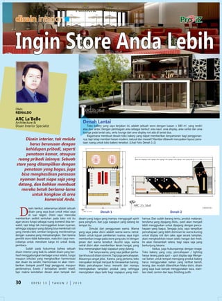 disain interior


ingin Store Anda Lebih

Oleh:
rEiNALdO

ArC La’Belle
Architecture &                                             denah Lantai
disain Interior Specialist                                    Toko bakery yang saya kerjakan ini, adalah sebuah store dengan luasan ± 680 m2, yang terdiri
                                                           atas dua lantai. dengan pembagian area sebagai berikut: area kasir, area display, area santai dan area
                                                           lounge pada lantai satu, serta lounge dan area display roti ada di lantai dua.
                                                              Bagaimana membuat desain toko bakery yang dapat memberikan kenyamanan bagi penggunan-
     disain interior, tak melulu                           nya, tapi tetap memberi kesan modern, natural dan mewah? Gambar dibawah merupakan layout pena-
                                                           taan ruang untuk toko bakery tersebut. (Lihat Foto denah 1-2)
        harus berurusan dengan
     kehidupan pribadi, seperti
      penataan kamar, ataupun
 ruang pribadi lainnya. sebuah
store yang ditampilkan dengan
    penataan yang bagus, juga
   bisa menghasilkan perasaan
  nyaman buat siapa saja yang
 datang, dan bahkan membuat
   mereka betah berlama-lama
         untuk kongkow di area
               komersial anda.


   D
            isain berikut, sebenarnya adalah sebuah
            disain yang saya buat untuk relasi saya                        denah 1                                                       denah 2
            di luar negeri. disini saya mencoba
memberikan sedikit sentuhan pada toko roti itu          desain yang bagus yang mampu menggugah spirit             hatnya. dan sudah barang tentu, produk makanan,
agar secara fungsi sebagai ruang komersil bisa ter-     para penghuni, dan juga siapapun yang datang ke           terutama yang dipajang disitu, pasti akan menjadi
wakili, tapi tetap tak meninggalkan kesan nyaman,       tempat itu.                                               lebih menggiurkan untuk dipajang dengan penca-
sehingga siapapun yang datang bisa menikmati roti                dimulai dari penggunaan warna. Warna             hayaan yang bagus. Sengaja pula, saya tampilkan
yang mereka beli, sembari langsung menikmatinya         yang saya pakai disini adalah warna-warna netral.         pencahayaan yang lebih dominan ke warna kuning
dengan suasana yang menyenangkan. dan karena            Selain untuk tujuan pemberian nuansa, saya ingin          untuk display roti dan cake, agar secara tampilan,
pemilik store tidak keberatan, maka kini saya men-      memberikan image pada store yang satu ini dengan          akan menghadirkan kesan selalu hangat dan fresh.
cobanya untuk menshare karya ini untuk Anda,            pesan dari warna tersebut. Asumsi saya, warna             Ini akan menambah selera, bagi siapa saja yang
pembaca.                                                netral disini akan memberikan kesan hangat, yang          berkunjung kesana.
          Sudah pada hukumnya bahwa sebuah              bisa menenangkan bagi siapapun yang datang.                        Kedua, juga hubungannya dengan image.
disain interior yang baik itu adalah disain yang ber-            Tak hanya warna, yang saya jadikan perha-        Toko bakery yang cozy, pencahayaan / lighting
hasil menggabungkan berbagai unsur estetis, fungsi      tian khusus di disain store ini. Tapi juga pencahayaan.   hanya terang pada spot – spot display saja Menge-
maupun sirkulasi yang menghasilkan harmonisasi          Alasannya sangat jelas. Karena, yang pertama, toko        nai bahan untuk tempat memajang produk bakery
dari disain itu sendiri. Harmonisasi ini akan mem-      merupakan tempat menjual & menawarkan barang.             harus menggunakan bahan yang terlihat bersih,
berikan dampak positif bagi pengguna, maupun            Maka pencahayaan harus menarik dan mampu                  terang, dan mudah dibersihkan Maka disini, disain
penikmatnya. estetis / keindahan sendiri relatif,       meningkatkan tampilan produk yang sehingga                yang saya buat banyak menggunakan kaca, stain-
tapi makna keindahan desain akan tampak dari            menciptakan daya tarik bagi siapapun yang meli-           less steel, cermin dan kayu finishing putih.


30            edISI 13          TAHun 2           2010
 