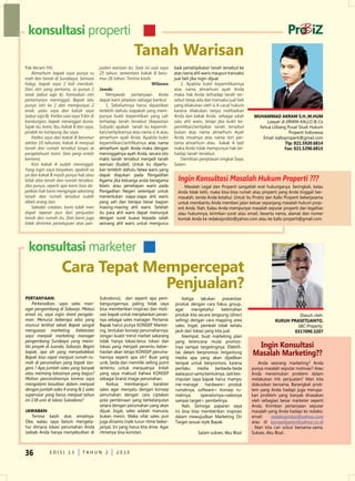 konsultasi properti
                                                               Tanah Warisan
Pak Akram Yth,                              jualan warisan itu. Saat ini usia saya    baik persetipikatan tanah tersebut ke
    Almarhum bapak saya punya ru            25 tahun, sementara kakak B beru-         atas nama ahli waris maupun transaksi
mah dan tanah di Surabaya. Semasa           mur 26 tahun. Terima kasih.               jual beli jika ingin dijual.
hidup, bapak saya 2 kali menikah.                                        Wibowo           2. Apabila bukti kepemilikannya
Dari istri yang pertama, ia punya 1         Jawab:                                    atas nama almarhum ayah Anda
anak (sebut saja A). Kemudian istri             Menjawab pertanyaan Anda              maka hak Anda terhadap tanah ter-
pertamanya meninggal. Bapak lalu            dapat kami jelaskan sebagai berikut:      sebut tetap ada dan transaksi jual beli
punya istri ke 2 dan mempunyai 2                1. Sebelumnya harus dipastikan        yang dilakukan oleh si A cacat hukum
anak, yaitu saya dan kakak saya             terlebih dahulu siapakah yang mem-        karena dilakukan tanpa melibatkan
(sebut saja B). Ketika usia saya 9 bln di   punyai bukti kepemilikan yang sah         Anda dan kakak Anda sebagai salah          MUHAMMAd AKrAM S.H.,M.HUM
kandungan, bapak meninggal dunia.           terhadap tanah tersebut (Kepastian        satu ahli waris, tetapi jika bukti ke-          Lawyer di ERWIN KALLO & Co
Sejak itu, kami, Ibu, kakak B dan saya,     Subyek) apakah tanah itu kepemili-        pemilikan/sertipikat tanah tersebut          Ketua Litbang Pusat Studi Hukum
pindah ke kampung ibu saya.                 kan/sertipikatnya atas nama si A atau     bukan atas nama almarhum Ayah                               Properti Indonesia
    Ketika saya dan kakak B berumur         almarhum ayah Anda. Apabila bukti         Anda misalnya atas nama istri per-            email: kalloproperti@gmail.com
sekitar 10 tahunan, kakak A menjual         kepemilikan/sertifikatnya atas nama       tama almarhum atau kakak A tadi                           Tlp: 021.5920.6814
tanah dan rumah tersebut tanpa se           almarhum ayah Anda maka dengan            maka Anda tidak mempunyai hak ter-                        Fax: 021.5290.6815
pengetahuan kami. Dan pergi entah           meninggalnya ayah Anda, secara oto        hadap tanah tersebut.
kemana.                                     matis tanah tersebut menjadi tanah            demikian penjelasan singkat Saya,
    Kini kakak A sudah meninggal.           warisan (budel). untuk itu diperlu-       Salam.
Yang ingin saya tanyakan, apakah sa         kan terlebih dahulu fatwa waris yang
ya dan kakak B masih punya hak atau         dapat diajukan pada Pengadilan
tidak atas tanah dan rumah tersebut.        Agama jika keluarga anda beragama           ingin konsultasi masalah Hukum Properti ???
Jika punya, seperti apa kami bisa da-       Islam, atau penetapan waris pada                Masalah Legal dan Properti sangatlah erat hubunganya. Seringkali, kalau
patkan hak kami mengingat sekarang          Pengadilan negeri setempat untuk            Anda tidak teliti, maka bisa-bisa rumah atau properti yang Anda tinggali ber-
tanah dan rumah tersebut sudah              menentukan siapa-siapa ahli waris           masalah, tanda Anda ketahui. untuk itu Probiz dan Kallo Properti bekerjasama
dibeli orang lain.                          yang sah dan berapa besar bagian            untuk membantu Anda memberi jalan keluar sepanjang masalah hukum prop-
    Sekedar catatan, kami tidak men         masing-masing ahli waris. Setelah           erti Anda. nah, Kalau Anda mempunyai masalah seputar properti dan legalitas
dapat sepeser pun dari penjualan            itu para ahli waris dapat menunjuk          atau hukumnya, kirimkan surat atau email, beserta nama, alamat dan nomer
tanah dan rumah itu. Dan kami juga          dengan surat kuasa kepada salah             kontak Anda ke redaksiprobiz@yahoo.com atau ke kallo properti@gmail.com.
tidak dimintai persetujuan atas pen-        seorang ahli waris untuk mengurus




  konsultasi marketer
                     Cara Tepat Mempercepat
                                  Penjualan?
PErTANYAAN:                                 Sukodono), dan seperti apa pem-               Ketiga    lakukan      presentasi
     Perkenalkan, saya sales man-           bangungannya, paling tidak saya           produk dengan cara fokus group,
ager pengembang di Sidoarjo. Melaui         bisa memberikan inspirasi dan moti-       agar     mengetahui       kelemahan
email ini, saya ingin share pengala-        vasi bapak untuk menjalankan peran-       produk kita secara langsung (direct                             diasuh oleh:
man. Menurut beberapa edisi yang            nya sebagai sales manager. Pertama:       selling) dengan cara mapping area                     KUKUH PrASETiJANTO,
muncul terlihat sekali Bapak sangat         Bapak harus punya KOnSeP Market-          sales. Ingat, pembeli tidak terlalu                            SBC Property.
menguasai marketing. Kebetulan              ing, tentukan konsep perumahannya.        jauh dari lokasi yang kita jual.                             0317090.3207
saya menjadi marketing manager              Jangan kuatir trend market sekarang           Keempat, buat marketing plan
pengembang Surabaya yang memi-              tidak hanya lokasi,terus lokasi dan       yang terencana mulai promos-
liki proyek di Juanda, Sidoarjo. Begini     lokasi yang menjadi penentu keber-        inya sampai targetingnya. Efektifi-        ingin Konsultasi
bapak, apa sih yang menyebabkan
Bapak bisa cepat menjual rumah-ru-
                                            hasilan akan tetapi KOnSeP peruma-
                                            hannya seperti apa sih? Buat yang
                                                                                      tas dalam berpromosi tergantung
                                                                                      media apa yang akan dijadikan
                                                                                                                                Masalah Marketing??
mah di perumahan yang bapak tan-            unik, beda dan memiliki selling point     tempat untuk berpromosi, karena              Anda seorang marketing? Anda
gani ? Apa jumlah sales yang banyak         tertentu untuk menjualnya. Inilah         perilaku media berbeda-beda               punya masalah seputar motivasi? Atau
atau memang lokasinya yang bagus?           yang saya maksud bahwa KOnSeP             walaupun sama bentuknya. Jadi kes-        Anda menemukan problem dalam
Mohon pencerahannya karena saya             sebagai brand image perumahan.            impulan saya bapak harus mampu            melakukan trik penjualan? Mari kita
mengalami kesulitan dalam menjual               Kedua; membangun karakter             me-manage : hardware= produk              diskusikan bersama. Barangkali prob-
dengan jumlah sales 4 orang & 1 sales       sales agar menyatu dengan konsep          rumahnya, software= konsep ru-            lem yang Anda hadapi juga merupa-
supervisor yang harus menjual tahun         perumahan dengan cara ciptakan            mahnya,       operatornya=salesnya        kan problem yang banyak dirasakan
ini 138 unit di lokasi Sukodono?            pola pembinaan yang berkelanjutan         sampai target= pembelinya.                oleh sebagian besar marketer seperti
                                            setara dengan perumahan yang akan             nah, Semoga paparan saya              Anda. Kirimkan pertanyaan seputar
JAWABAN:                                    dijual. Ingat, sales adalah manusia,      ini bisa bisa memberikan inspirasi        masalah yang Anda hadapi ke redaksi,
   Terima kasih atas emailnya.              bukan mesin. Maka sifat sales pun         dalam mewujudkan Marketing On             email:     redaksiprobiz@yahoo.com
Oke, walau saya belum mengeta-              juga dinamis (naik turun ritme beker-     Target sesuai style Bapak.                atau di kprasetijanto@yahoo.co.id
hui dimana lokasi perumahan Anda            janya). Ini yang harus kita drive. Agar                                             . Mari kita cari solusi bersama-sama.
(sebab Anda hanya menyebutkan di            ritmenya bisa konstan.                                 Salam sukses, Aku Bisa!      Sukses, Aku Bisa!.



36            edISI 13            TAHun 2            2010
 