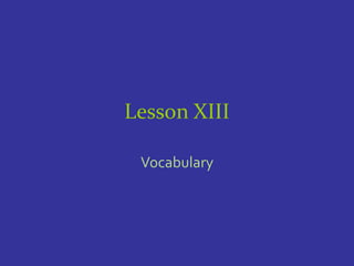 Lesson XIII

 Vocabulary
 