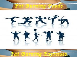 Fat Burning Exercises Fat Burning Foods 
