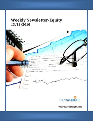 Weekly Newsletter
       Newsletter-Equity
13/12/2010




                      www.Capitalheight.com
                          Capitalheight.com
 