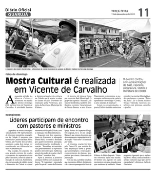 Diário Oficial
 GUARUJÁ
                                                                                                                                          teRçA-feiRA
                                                                                                                                          13 de dezembro de 2011
                                                                                                                                                                            11



                                                                                            Fotos Marcos Miguel
A capoeira do mestre Sombrinha e a literatura de cordel marcaram o sucesso da Mostra Cultural na feira de domingo


feira de domingo


Mostra Cultural é realizada                                                                                                                               O evento contou
                                                                                                                                                          com apresentações
                                                                                                                                                          de balé, capoeira,

 em Vicente de Carvalho                                                                                                                                   xilogravura, teatro e
                                                                                                                                                          literatura de cordel



A
            segunda edição da         a democratização da cultura              A mostra de dança ficou              Nascimento representou a per-         o cordel e a poetisa Márcia Gue-
            Mostra Cultural           na Cidade que é levada a todas        por conta do Balé Municipal. O          sonagem na literatura de cordel e     des declamou o poema “Feira
            aconteceu na manhã        as classes sociais. O evento foi      grupo de capoeira “Senzala”, do         apresentou o monólogo “Cordel,        do Rolo”. Já o artista plástico
            do último domingo         realizado pela Prefeitura, por        mestre Sombrinha, também abri-          o jeito simples de explicar”.         Sérgio Yplinsky mostrou seu
(11), na feira livre em Vicente de    meio da Secretaria Municipal de       lhantou o evento. Caracterizada             Ainda na programação, o           talento com pinturas, desenho
Carvalho. A atividade ilustrou        Cultura.                              de Maria Bonita, a atriz Cacau          poeta Colibri também valorizou        e grafite.


evangélicos

    Líderes participam de encontro
       com pastores e ministros
    A prefeita se reuniu com apro-    momento vivido pela Cidade, com       Igreja Batista do Itapema (Pibig).
ximadamente 160 representantes        a realização de obras estruturais.    Em seguida, foi a vez do Grupo
de diversos ministérios evangéli-         Segundo um dos organiza-          Blessed, que entoou louvores que
cos da Cidade. O encontro, que        dores do Encontro, o advogado         demonstraram a importância da fé.
ocorreu no Cassino da Base Aérea      Daniel Reis, o evento é formado       A canção “Vaso novo” foi entoada
Militar, em Vicente de Carvalho,      por quatro momentos: adoração,        por todos.
acontece a cada dois meses e é        confraternização, meditação e             A primeira oração foi feita
considerado um diferencial da         oração. “Reunidas, as autorida-       pelo Pastor Gil, que também fez
atual Administração.                  des governamentais e espirituais      uma explanação sobre a gestão,
    Na ocasião, foi exposto em        podem interceder por melhorias        que contemplam a renovação e
uma grande corrente de oração         através do poder da oração e da fé    o cumprimento de planos e pro-
o momento de superação vivido         em Deus”, ressaltou Reis.             pósitos que visam o bem-estar da        Efésios, da Bíblia Sagrada. “Sinto-   propósito é garantir que o melhor
pelo Executivo, como as ações de          Após a abertura, a primeira       população.                              me renovada após esta manhã.          seja feito. Afinal, nossa missão é o
redução de custos da Administra-      adoração foi feita com a canção de        Em sua fala, a prefeita ressaltou   O Senhor está agindo em cada          serviço e estamos aqui para servir
ção, recuperação de crédito moral     louvor ‘Te Agradeço’, executada       que momentos difíceis fortalecem        momento e em cada situação para       à população”, afirmou a chefe do
e financeiro da Cidade e o atual      pelo Grupo de Louvor da Primeira      a fé e citou as passagens do livro de   que mudemos a realidade. Nosso        Executivo.
 