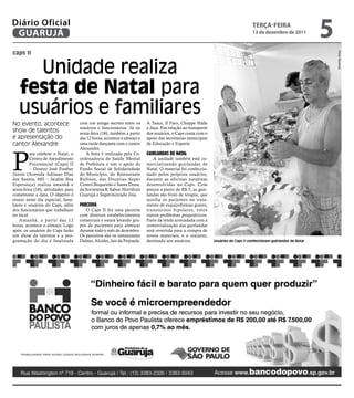 Diário Oficial
 GUARUJÁ
                                                                                                                                  teRçA-feiRA
                                                                                                                                  13 de dezembro de 2011
                                                                                                                                                                   5
caps II




                                                                                                                                                                       Pedro Rezende
     Unidade realiza
   festa de Natal para
   usuários e familiares
No evento, acontece                 com um amigo secreto entre os       A Tasca, Il Faro, Choppe Halle
                                    usuários e funcionários. Já na      e Joça. Em relação ao transporte
show de talentos                    sexta-feira (16), também a partir   dos usuários, o Caps conta com o
e apresentação do                   das 12 horas, acontece o almoço e   apoio das secretarias municipais
cantor Alexandre                    uma tarde dançante com o cantor     de Educação e Esporte.




P
                                    Alexandre.
          ara celebrar o Natal, o      A festa é realizada pela Co-     Guirlandas dE natal
          Centro de Atendimento     ordenadoria de Saúde Mental            A unidade também está co-
          Psicossocial (Caps) II    da Prefeitura e tem o apoio do      mercializando guirlandas de
          – Doutor José Fosther     Fundo Social de Solidariedade       Natal. O material foi confeccio-
Júnior (Avenida Adriano Dias        do Município, do Restaurante        nado pelos próprios usuários,
dos Santos, 692 – Jardim Boa        Rufinos, das Docerias Super         durante as oficinas natalinas
Esperança) realiza amanhã e         Centro Boqueirão e Santa Dona,      desenvolvidas no Caps. Com
sexta-feira (16), atividades para   da Sorveteria K Sabor, Hortifruti   preços a partir de R$ 5, as guir-
comemorar a data. O objetivo é      Guarujá e Supermercado Jóia.        landas são fruto de terapia, que
reunir neste dia especial, fami-                                        auxilia os pacientes no trata-
liares e usuários do Caps, além     ParCEria                            mento de esquizofrenias graves,
dos funcionários que trabalham         O Caps II fez uma parceria       transtornos bipolares, entre
no local.                           com diversos estabelecimentos       outros problemas psiquiátricos.
    Amanhã, a partir das 12         comerciais e estará levando gru-    Parte da renda arrecadada com a
horas, acontece o almoço. Logo      pos de pacientes para almoçar       comercialização das guirlandas
após, os usuários do Caps farão     durante todo o mês de dezembro.     será revertida para a compra de
um show de talentos e a pro-        Os parceiros são os restaurantes    novos materiais, e o restante,
gramação do dia é finalizada        Dalmo, Alcides, Jair da Feijoada,   destinado aos usuários.             Usuários do Caps II confeccionam guirlandas de Natal
 