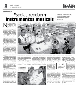 8              teRçA-feiRA
                  13 de dezembro de 2011
                                                                                                                                                         Diário Oficial
                                                                                                                                                          GUARUJÁ
mais educação


           Escolas recebem                                                                                                                 Ao todo, seis escolas da
                                                                                                                                           rede municipal foram


       instrumentos musicais
                                                                                                                                           contempladas pelo
                                                                                                                                           programa




N
             a sexta-feira (9),




                                                                                                                                                                                     Fotos Pedro Rezende
             estudantes da Esco-
             la Municipal Lúcia
             Flora dos Santos, pu-
deram conhecer e manusear os
instrumentos musicais que serão
utilizados na banda e fanfarra
da unidade, no próximo ano. Os
instrumentos foram destinados
à Prefeitura pelo Ministério da
Educação (MEC), por meio do
programa “Mais Educação”. Ao
todo, seis escolas da rede mu-
nicipal foram contempladas. O
programa teve início em Guarujá
no ano passado, quando a Admi-
nistração implantou a ação.
    A E.M. Lúcia Flora dos Santos
não tinha banda e nem fanfarra.
Com a chegada dos equipamen-
tos, o projeto musical iniciará no
próximo ano e contemplará cerca
de 150 estudantes. “É muito im-
portante esta ação porque é mais
uma ferramenta para envolver os
alunos e incentivá-los a tocar um
instrumento e participar da banda
e fanfarra”, declara a diretora da
unidade.                             Estudantes da Escola Municipal Lúcia Flora dos Santos manusearam os instrumentos musicais que serão utilizados na banda e fanfarra da unidade
    A doação tem como objetivo
incentivar ainda mais os alunos      na rua e meu comportamento e          “Aqui consigo fazer muitas coi-       investiu em transporte e ampliou Maria Aparecida Araújo e
a participarem das atividades        minhas notas também melhora-          sas. Tenho acesso a computador,       a jornada dos professores de E.M. Gladston Jafet, E.M.1º
propostas pelo programa. Inicia-     ram”, conta Edézio.                   taekondoo, natação e futsal. Te-      Educação Física dos Centros de Maio, E. M. Sérgio Pereira
tivas como a do Programa Mais            Já seu irmão diz que viu na       nho lanche e almoço na escola de      de Atividades Educacionais e Rodrigues e E.M.Ver. Ary Silva
Educação mudam a realidade de        iniciativa uma oportunidade para      segunda a sexta-feira”, conta.        comunitárias (Caecs), onde os Souza. Destas, apenas as três
adolescentes, como dos irmãos        ter acesso às atividades que não          Para viabilizar o “Mais Edu-      alunos desenvolvem                           últimas não recebe-
Edézio Fiel dos Santos Filho e
Ismael Fiel Santos, de 14 e 15
                                     conseguiria se tivesse que pagar.     cação” em Guarujá, a Prefeitura       atividades físicas,
                                                                                                                 acreditando que a
                                                                                                                                              1.100           ram instrumentos
                                                                                                                                                              por não fazerem
anos, estudantes do 5º e 7º ano,                                                                                 escola deve ofere-        integram o         a opção de banda
                                       Os irmãos Edézio e                                                        cer oportunidades                            musical na escola.
respectivamente.
                                       Ismael passavam a                                                                                    programa
    Os irmãos foram morar com a        tarde na rua e agora
                                                                                                                 para a prática de                            Elas optaram em
tia depois que os pais faleceram.      praticam atividades no                                                    esportes e vivências                         desenvolver outras
Antes de integrarem o programa,        contraturno escolar                                                       culturais.                       atividades no contraturno esco-
passavam a tarde na rua quando                                                                                      Participam do programa lar. Neste caso, as escolas irão
chegavam da escola. E sem a                                                                                      1.100 alunos em nove escolas receber incentivo relativos às
expectativa de praticar nenhum                                                                                   da rede, onde recebem educação escolhidas.
esporte. “Depois que comecei a                                                                                   integral, atendendo estudantes       O projeto é realizado no
integrar o projeto, pratico várias                                                                               que estão em risco de vulne- contraturno escolar. O aluno que
atividades, como natação e futsal.                                                                               rabilidade social. Integram o falta no horário da aula, não pode
Também tenho aula de informáti-                                                                                  programa as unidades: E. M. fazer atividades extras. Quem
ca e o letramento (reforço escolar                                                                               Paulo Freire, E. M. Benedicta perde a aula na escola perde toda
em Matemática e Português). Mi-                                                                                  Blac, E.M. Mário Cerquei- a programação do dia, que ocorre
nha vida mudou, eu não fico mais                                                                                 ra, E.M. Lúcia Flora, E.M. nos Caecs.
 