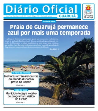 Diário Oficial
Sexta-feira, 13 de dezembro de 2013 • Ano 13 • Edição: 2905 • Distribuição gratuita

GUARUJÁ

Praia de Guar...
