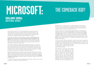 Microsoft:
      Guillaume Goudal
                                                                                                     the comeback kid?
      Head of Digital, Australia

                                                                                                     Windows 8 is the “re-imagined” version of traditional Windows operating system.
                                                                                                     It’s touch-centric and tile-based (vs. file-based interfaces in past versions),
                                                                                                     creating a unified ecosystem alongside Windows Phone, Surface and Xbox and
                                                                                                     allowing customers to move to the cloud on their terms.

             The last year has been one of the most significant in Microsoft’s history as            Surface is a latecomer to the tablet market. In November 2011, Forrester Research
             they attempted to reboot the company through technology and design, for the             showed consumers were already losing interest in a (Windows-powered) tablet,
             consumer and for the enterprise customer. Their year can be framed around CES           and Gartner expects Surface to reach the third place by 2015 but with a distant
             – specifically in January 2012 they previewed what was to come, while a year later      11% market share. However, this tablet is all about tight software and hardware
             they were not in attendance. Was this a sign of confidence or concern?                  integration. Surface has a physical keyboard and supports Microsoft Office. We
                                                                                                     believe this combination will accelerate its adoption as the enterprise tablet – a field
             At CES 2012, Microsoft CEO Steve Ballmer unveiled the latest generation of              Apple has yet to surpass Microsoft in – and one that could be key in the cross-sell of
             Windows Phones, Windows 8 including a Windows App Store and updates on Xbox             Windows Phone devices.
             360. Many were expecting the official announcement of Xbox 720 and Surface but
             what we got ended up being much bigger than that. For those who read between            In 2012, with Metro, Microsoft delivered a coherent and intuitive (cloud-based)
             the lines, it was clear that Microsoft was revealing multiple components of a clever    user experience on all screens and across all types of content. For consumers, it’s
             strategy with an important cultural change.                                             a broader and accessible alternative to the pricy Apple experience. However, some
                                                                                                     questions remain. Is Microsoft attractive as a brand, and one that consumers desire
             The tile-based interface, called Metro, announced the shift to a new “no compromise”    to identify with? Can Microsoft Surface begin
             and “make it easy” approach to their design (something sorely lacking at times in the   to take significant share from Apple’s iOS and
             past 10 years), providing a common experience across all platforms. Using their most    Google’s Android devices?
             successful product innovation of the past 10 years, Xbox, as the blueprint, Microsoft
             has begun to move away from offering software that people put up with, to actually      2013 will begin to unveil some of the answers
             enhancing their experience by simplifying it and making it prettier.                    and we’ll see if and where they can grow
                                                                                                     market share; while additionally, they will
             Another company famous for providing a simple and intuitive experience is of course     continue to make further developments with
             Apple. With Metro, Windows Store and Surface, Microsoft is going with the flow by
             building on a competitor’s existing market successes and accepting emerging consumer
             needs. In other words, Microsoft might be moving away from previously used oligopoly
                                                                                                     their Xbox platform as well as integrating
                                                                                                     Skype further into their product portfolio.
                                                                                                     We won’t know for some time whether 2012
                                                                                                                                                                TREND TAGS
             management techniques and towards conquering competitors’ properties, rather than       marked the rebirth of Microsoft or just another
             protecting its own.                                                                     false dawn. We will also know more about the
                                                                                                     significance of their non-appearance at CES
             In October 2012, Microsoft launched Windows 8 and Surface. These were two crucial
                                                                                                     2013 when we see their next product launch.
             components in building a coherent and holistic offer.


18 RP NO.3                                                                                                                                                                                      RP NO.3 19
 
