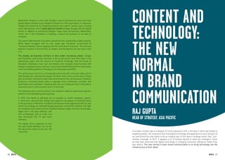 Meanwhile, Amazon is also after Google’s search business as more and more
             people bypass Google to go straight to Amazon for their purchases. In response,
                                                                                                    Content and
                                                                                                    technology:
             Google has enhanced its shopping products and search results, and is testing
             same-day delivery, which helps physical retailers bridge the gap with the digital
             world; in addition to protecting Google’s huge retail ad business. Meanwhile,
             rumor has it that Facebook is building a search ad business to be able to
             compete.




                                                                                                    the new
             The search fight extends to location-based services, powered by mobile ubiquity.
             While Apple struggles with its own maps app, Facebook re-launched its
             ‘Facebook Nearby’ feature tapping into the local search business. The previous
             balance of power in this territory is shaken, and the big four all now have a foot
             in it.
             The display ad business territory is also under increasing attack. Google




                                                                                                    normal
             and Facebook, well known enemies in the social arena, took their fight to the
             advertising space with the launch of Facebook Exchange. And the threat of
             Facebook developing their own ad-network will compete head-to-head with
             Google’s display business. Amazon is joining this battlefield with their proprietary
             real-time bidding platform that plugs into exchanges and SSPs.




                                                                                                    in brand
             This ad business territory is increasingly enhanced with consumer data, and to
             date Google has collected the largest set (their every move can be seen in large
             part as another method to collect data and enhance their ad business). However,
             Amazon’s consumer-driven data is arguably more interesting currently, and
             potentially more profitable. Facebook also sits on a treasure trove of data about
             consumers but is still scared to use it in full scale.




                                                                                                    communication
             The battlegrounds could be infinite if we looked in detail at what these big four
             platforms are developing and acquiring.
             In 2013, this battle is definitely set to escalate to involve hardware, search,
             e-commerce, ads and data. Google will expand in all aspects of Android thanks
             to the purchase of Motorola. Facebook will become more aggressive with its own
             search technology, an extended display business, and online retailing. The fight


                                                                                                    Raj Gupta
             for hardware and content will be amplified between Apple, Amazon and Google.
             Apple won’t only play defense, and
             will increasingly look to move into
             new territories like TV and more
             software.                                                                              Head of Strategy, Asia Pacific
             The digital future depends on how
             this epic battle develops, but so far,
             the big winner seems to be one: the
             consumer.
                                                              TREND TAGS                            A number of years ago a colleague of mine proposed a shift in the way in which we looked at
                                                                                                    amplifying ideas. His conjecture was that digital technology and applications touch all parts of
                                                                                                    our world and this now needs to be an integral part of the idea or strategy rather than “just”
                                                                                                    another message. In 2012, it appears a lot of brands started to heed my colleague’s vision
                                                                                                    as they have observed that digital technology is changing consumer behaviour faster than
                                                                                                    ever before. The new normal in their brand communication is to bring technology into the
                                                                                                    infrastructure of their ideas.


30 RP NO.3                                                                                                                                                                                RP NO.3 31
 