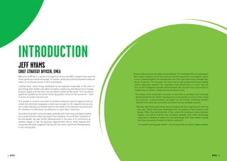 Introduction
            Jeff Hyams
            Chief Strategy Officer, EMEA                                                           Social media continues to evolve and proliferate. The Facebook IPO and subsequent
            Welcome to RP No.3, a series of essays from across the MEC network that cover the      fall in value created a lot of discussion as did the acquisition of Instagram, which
            most significant trends of the past 12 months, while also looking forward to what we   in turn, created another stir towards the end of the year when they changed their
            expect to be the key trends of 2013 and beyond.                                         terms of service. This brought into focus the on-going data and privacy debate
                                                                                                    where alignment between the regulators and practitioners is some way off;
            Looking back, some things developed as we expected especially in the area of
                                                                                                     but, as the Instagram episode demonstrated, the solution has to be rooted in
            technology with mobile and tablet innovation, producing new devices from Google,
                                                                                                     respecting consumer’s needs as they are quick to act.
            Amazon, Apple and the entry into the tablet market by Microsoft. This resulted in
            significant growth for the sector driven by greater choice for the consumer – both       The reality of the connected consumer is now with us, perhaps most obviously
            in terms of screen size and cost.                                                        demonstrated by the Twitter hashtag that accompanies so much of the media
                                                                                                     we consume. Looking forward, we expect to see further marketing benefits
            This growth in screens continues to revitalise television and the opportunities to
                                                                                                      derived from reaching connected consumers across multiple screens.
            create and distribute engaging content was brought to life magnificently during
            the London Olympics and bodes well for the health of the television business and          We have identified eight trends that we believe will be of significance over the
            for marketers to effectively use television to reach their customers.                     next year. These have been developed from the points of view shared in the
                                                                                                      essays. What they demonstrate is that, while the emphasis varies between
            Smartphone growth continued apace globally, with Samsung and Apple leading
                                                                                                      regions, the overall themes are consistent globally. And while technology
            the market but also reflecting tough times ahead for some of their competitors.
                                                                                                       continues to develop at speed, it’s not technology itself that creates change
            As anticipated, we saw further developments in the area of m-commerce as
                                                                                                       but how consumers choose to interact and use it.
            retailers began to see the business opportunities which, when aligned with
            consumer demand, suggests that we will see more significant developments                    It’s another exciting year ahead – let us know what you think. Happy reading.
            in the coming year.




4 RP NO.3                                                                                                                                                                                 RP NO.3 5
 