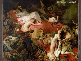 La mort de Sardanàpal. 1827-28, 395 x 495 cm
La mort de Sardanàpal
 