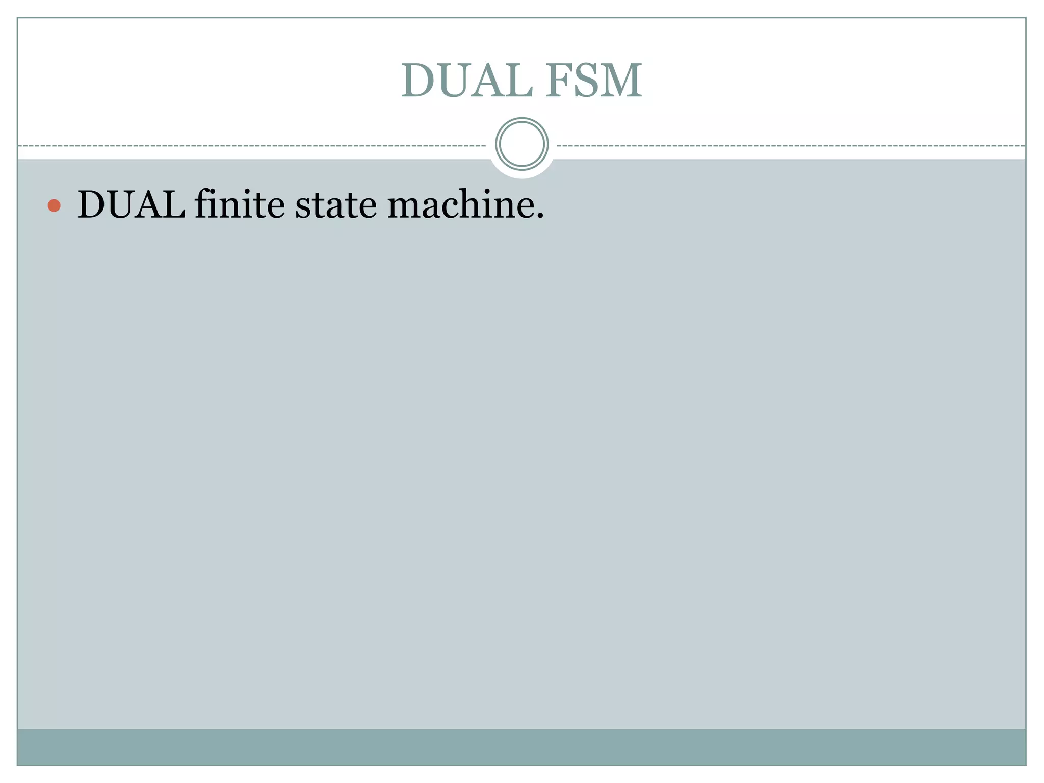 DUAL FSM
 DUAL finite state machine.
 