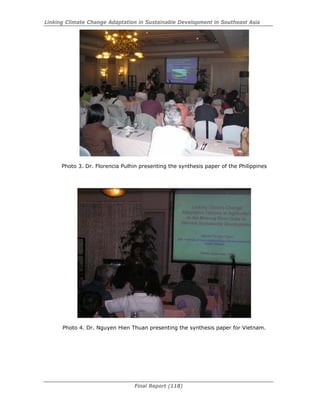 Linking Climate Change Adaptation in Sustainable Development in Southeast Asia
Final Report (118)
Photo 3. Dr. Florencia Pulhin presenting the synthesis paper of the Philippines
Photo 4. Dr. Nguyen Hien Thuan presenting the synthesis paper for Vietnam.
 