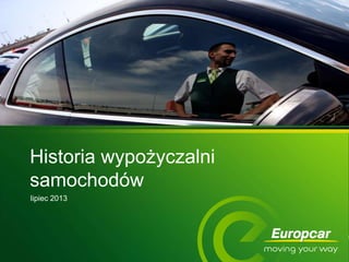 Europcar confidential © 20121
Historia wypożyczalni
samochodów
lipiec 2013
 