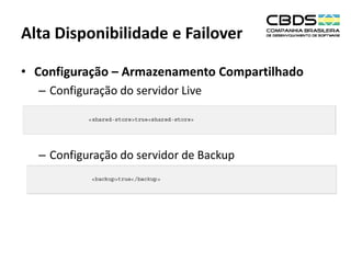 Alta Disponibilidade e Failover
• Configuração – Armazenamento Compartilhado
– Configuração do servidor Live

– Configuração do servidor de Backup

 
