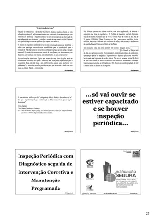 [...]

...só vai ouvir se
estiver capacitado
e se houver
inspeção
periódica...

Coordenação
técnica:

Inspeção Periódica com
Diagnóstico seguida de
Intervenção Corretiva e
Manutenção
Programada
55CBC2013 IBRACON

30 de outubro de 2013

Gramado RS

25

 